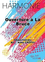 OUVERTURE A LA BRUCE CONCERT BAND/HARMONIE-PARTITION+PARTIES SEPAREES