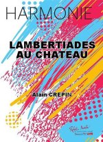 LAMBERTIADES AU CHATEAU CONCERT BAND/HARMONIE-PARTITION+PARTIES SEPAREES