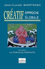 CREATIF APPROCHE GLOBALE - LA FORMULE PARFAITE (VOLUME 2)