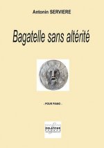 BAGATELLE SANS ALTERITE POUR PIANO