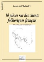 10 PIECES SUR DES CHANTS FOLKLORIQUES FRANCAIS POUR 4 CLARINETTES