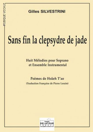 SANS FIN LA CLEPSYDRE DE JADE (HUIT MELODIES POUR SOPRANO ET ENSEMBLE INSTRUMENTAL)