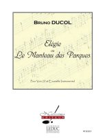 DUCOL ELEGIE OU LE MANTEAU DES PARQUES 3 VOICES & ENSEMBLE SCORE/PARTS