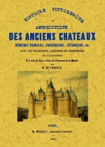 Histoire pittoresque et anecdotique des anciens châteaux, demeures féodales, forteresses, citadelles, etc - avec les traditions, légendes ou chronique