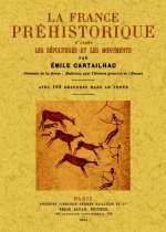 La France préhistorique - d'après les sépultures et les monuments...
