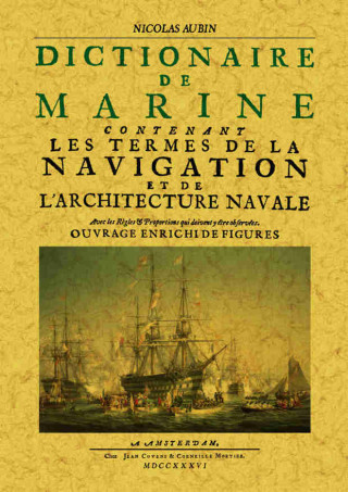 Dictionnaire de marine contenant les termes de la navigation et de l'architecture navale - avec les règles & proportions qui doivent y être observées