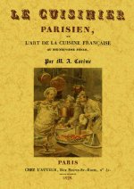 Le cuisinier parisien ou L'art de la cuisine française au dix-neuvième siècle - traité élémentaire et pratique des entrées froides, des socles et des
