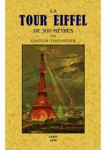 La tour Eiffel de 300 mètres - description du monument, sa construction, ses organes mécaniques, son but et son utilité