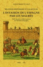 Relation historique et galante de l'invasion de l'Espagne par les Maures - tirée des plus célèbres auteurs de l'histoire de l'Espagne