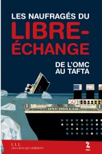 LES NAUFRAGES DU LIBRE-ECHANGE - DE L'OMC AU TAFTA