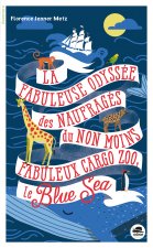 FABULEUSE ODYSSÉE DES NAUFRAGÉS DU NON MOINS FABULEUX CARGO ZOO LE BLUE SEA (LA)
