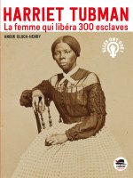 HARRIET TUBMAN - La femme qui libéra 300 esclaves