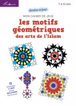 MON CAHIER DE JEUX - LES MOTIFS GEOMETRIQUES DES ARTS DE L ISLAM