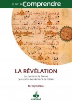 REVELATION (LA) - LES TEXTES FONDATEURS DE L'ISLAM :  LE CORAN ET LA SUNNA