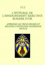 L'INTÉGRAL DE L'ENSEIGNEMENT REIKI USUI ROSAIRE D'OR