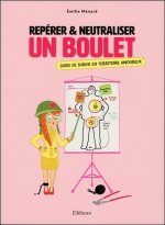 Repérer & neutraliser un boulet - Guide de survie en territoire amoureux