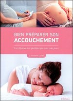 Bien préparer son accouchement - Les réponses aux questions que vous vous posez