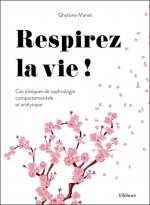 Respirez la vie - Cas cliniques de sophrologie comportementale et analytique