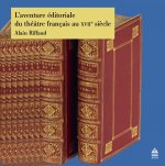 L'AVENTURE ÉDITORIALE DU THÉÂTRE FRANÇAIS AU XVIIE SIÈCLE