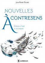 Nouvelles à contresens - contes d'hier et de demain