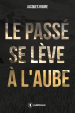 Le passé se lève à l'aube - roman