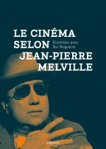 Le Cinéma selon Jean-Pierre Melville - Entretien avec Rui No