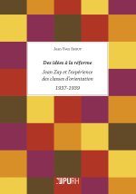 Des idées à la réforme - Jean Zay et l'expérience des classes d'orientation, 1937-1939
