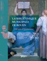 La bibliothèque municipale de Rouen - 200 ans d'histoire(s)