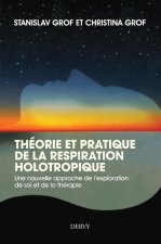 Théorie et pratique de la respiration holotropique - Une nouvelle approche de l'exploration de soi e