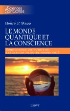 Le monde quantique et la conscience - Sommes-nous des robots ou les acteurs de notre propre vie ?