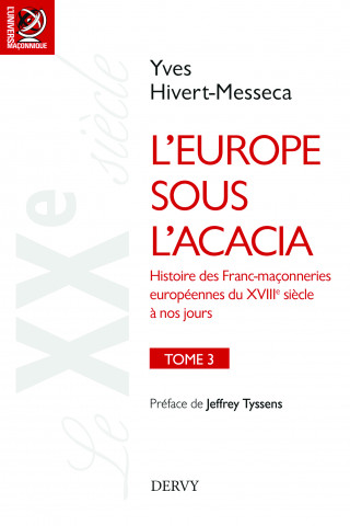 L'Europe sous l'acacia- tome 3 - Histoire des Franc-maçonneries européennes du XVIIIe siècle à nos