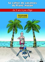 Le cahier de vacances du franc-maçon à partir de 5 ans - Programme officiel Compagnon