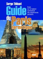 Guide du Paris hermétique - Essai sur la logique symbolique des alignements parisiens