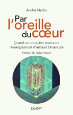 Par l'oreille du coeur - Quand un musicien rencontre l'enseignement d'Arnaud Desjardins