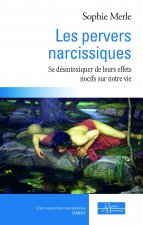 Les pervers narcissiques - Se désintoxiquer de leurs effets nocifs sur notre vie