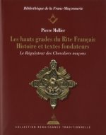 Les hauts grades du rite français : Histoire et textes fondateurs
