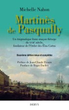 Martinès de Pasqually - Un énigmatique franc-maçon théurge du XVIIIe siècle, fondateur de l'Ordre de