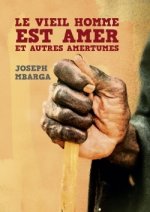 Le vieil homme est amer et autres amertumes