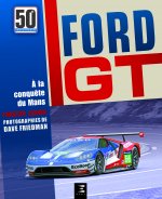 Ford GT - comment Ford a fait taire les critiques, humilié Ferrari et conquis Le Mans