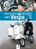 Restaurez et réparez votre Vespa, 2 temps 1959-2008