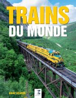 Trains du monde - deux siècles de trains et de locomotives