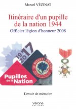 Itinéraire d'un pupille de la nation 1944 - Officier légion d'honneur 2008