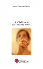 Et n'oublie pas que je suis ta mère...