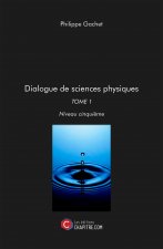 Dialogue de sciences physiques : TOME 1 Niveau cinquième