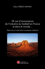 32 cas d'inconscience de l'industrie du football en France et dans le monde… - Pistes vers un éveil