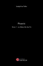 Phoenix - Tome 1 : Le Début De Ma Fin