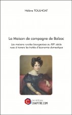 La Maison de campagne de Balzac - Les maisons rurales bourgeoises au XIXe siècle vues à travers les