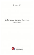 Le Songe de Monsieur Henri A... - Métamorphoses