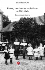 Écoles, pensions et orphelinats au XIXe siècle - L’exemple de Fécamp