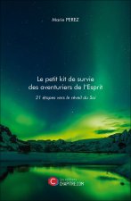 Le petit kit de survie des aventuriers de l'Esprit - 21 étapes vers le réveil du Soi